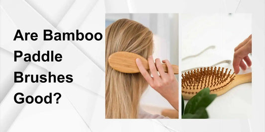 Are Bamboo Paddle Brushes Good? - Meserii