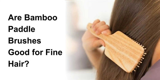 Are Bamboo Paddle Brushes Good for Fine Hair? - Meserii