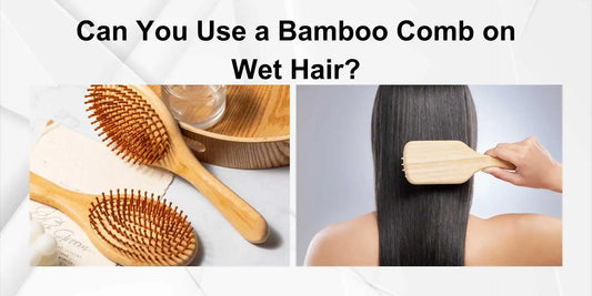 bamboo comb on wet hair?