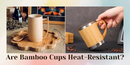 the bamboo cups are heat-resistant