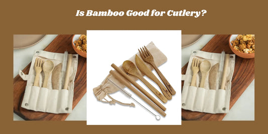 bamboo is good for cutlery