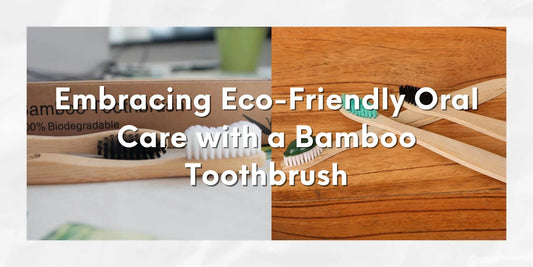 oral care with bamboo toothbrush