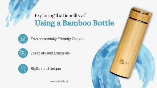 Exploring the Benefits of Using a Bamboo Bottle - Meserii