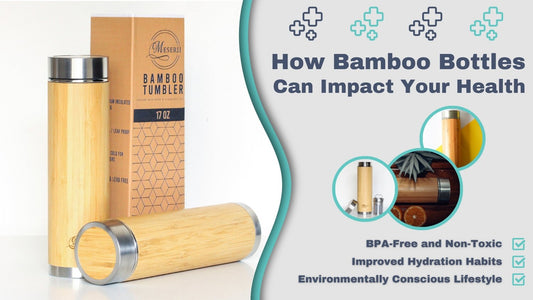 How Bamboo Bottles Can Impact Your Health - Meserii