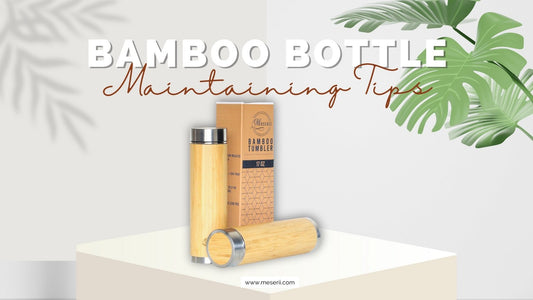 How to Properly Clean and Maintain Your Bamboo Bottle - Meserii