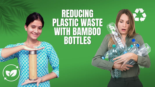 Reducing Plastic Waste with Bamboo Bottles - Meserii