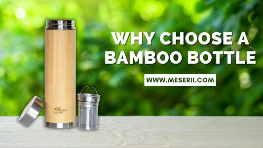 Why Choose a Bamboo Bottle? - Meserii